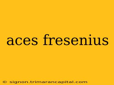 aces fresenius